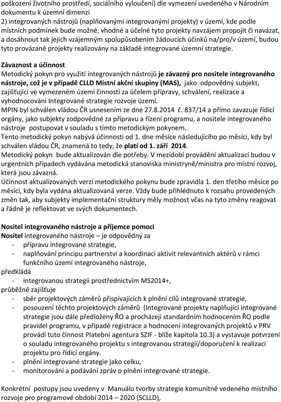 projekty realizovány na základě integrované územní strategie.