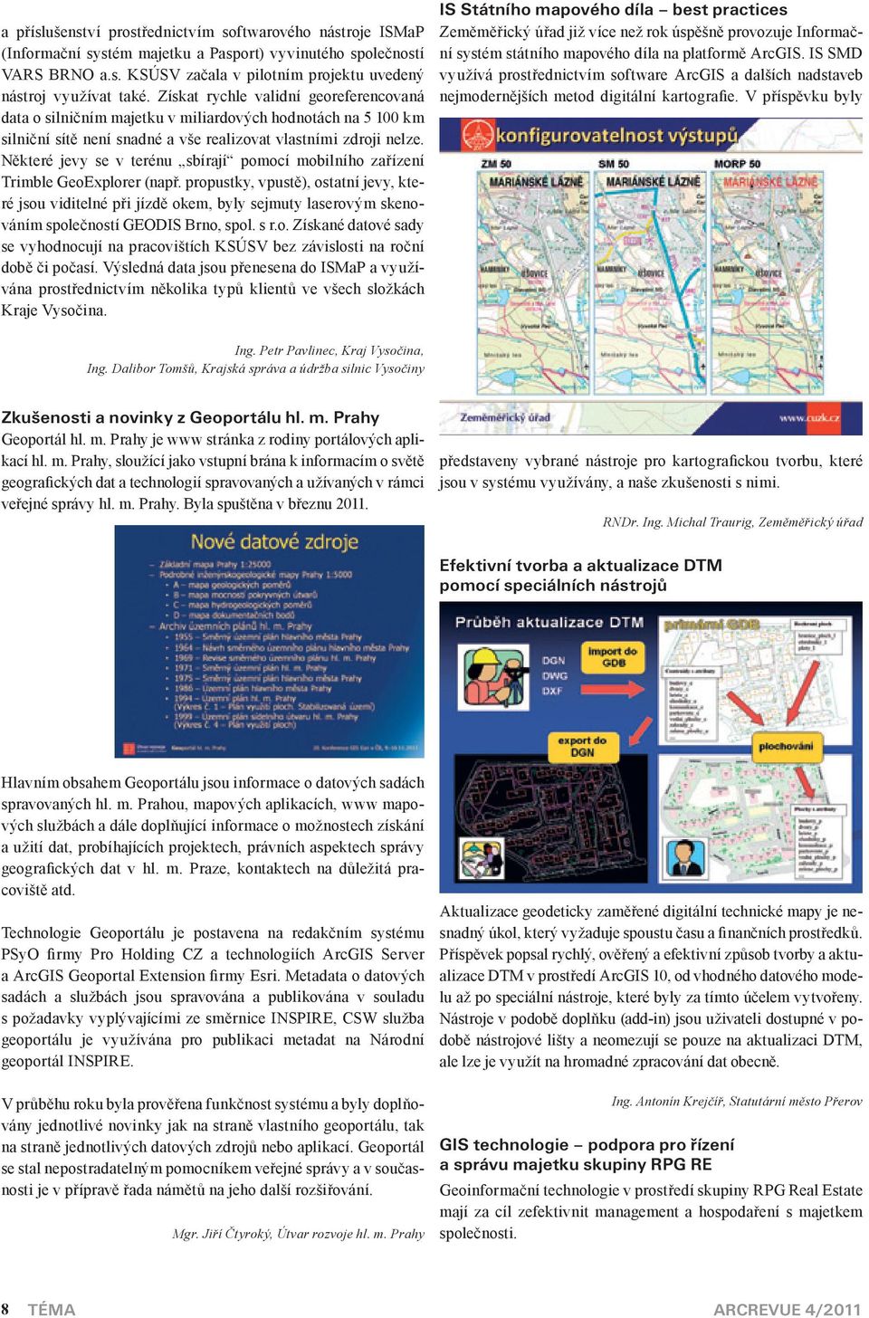 Některé jevy se v terénu sbírají pomocí mobilního zařízení Trimble GeoExplorer (např.