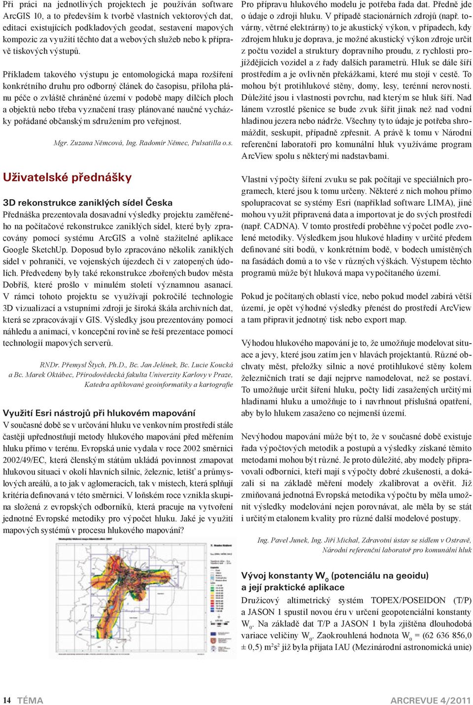 Příkladem takového výstupu je entomologická mapa rozšíření konkrétního druhu pro odborný článek do časopisu, příloha plánu péče o zvláště chráněné území v podobě mapy dílčích ploch a objektů nebo