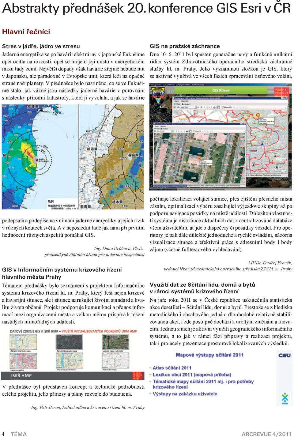 energetickém mixu řady zemí. Největší dopady však havárie zřejmě nebude mít v Japonsku, ale paradoxně v Evropské unii, která leží na opačné straně naší planety.