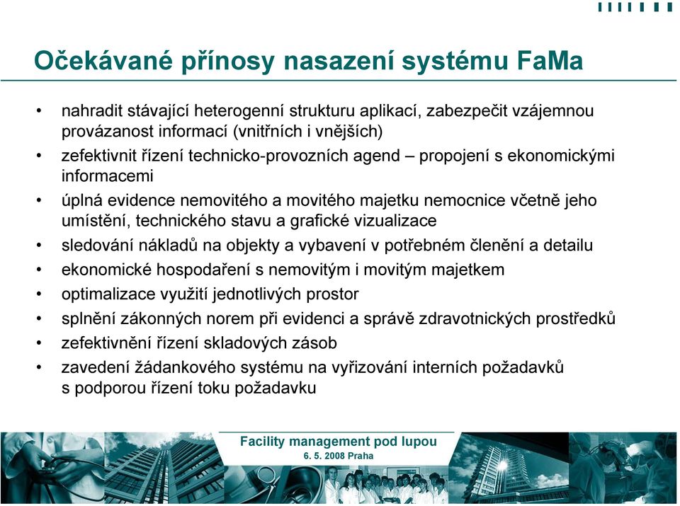 sledování nákladů na objekty a vybavení v potřebném členění a detailu ekonomické hospodaření s nemovitým i movitým majetkem optimalizace využití jednotlivých prostor splnění