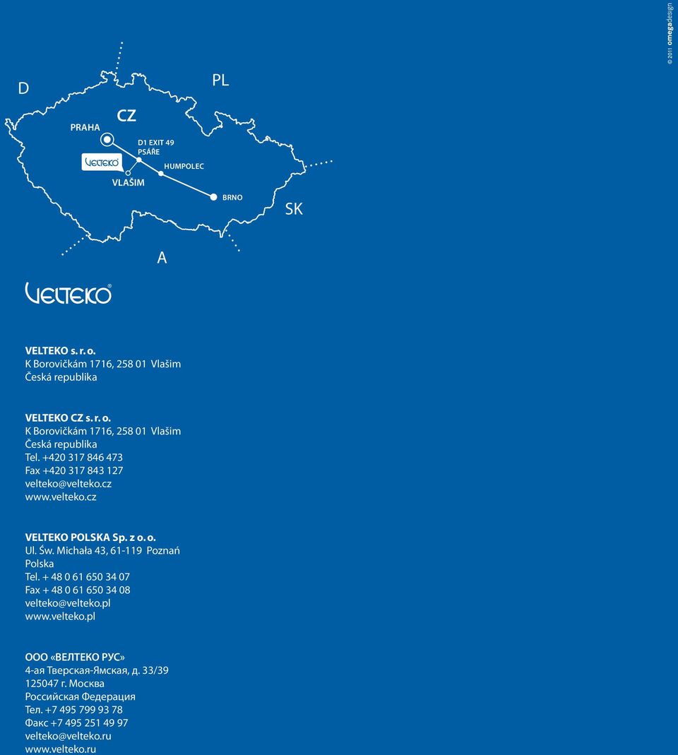 + 48 0 61 650 34 07 Fax + 48 0 61 650 34 08 velteko@velteko.pl www.velteko.pl OOO «ВЕЛТЕКО РУС» 4-ая Тверская-Ямская, д. 33/39 125047 г.
