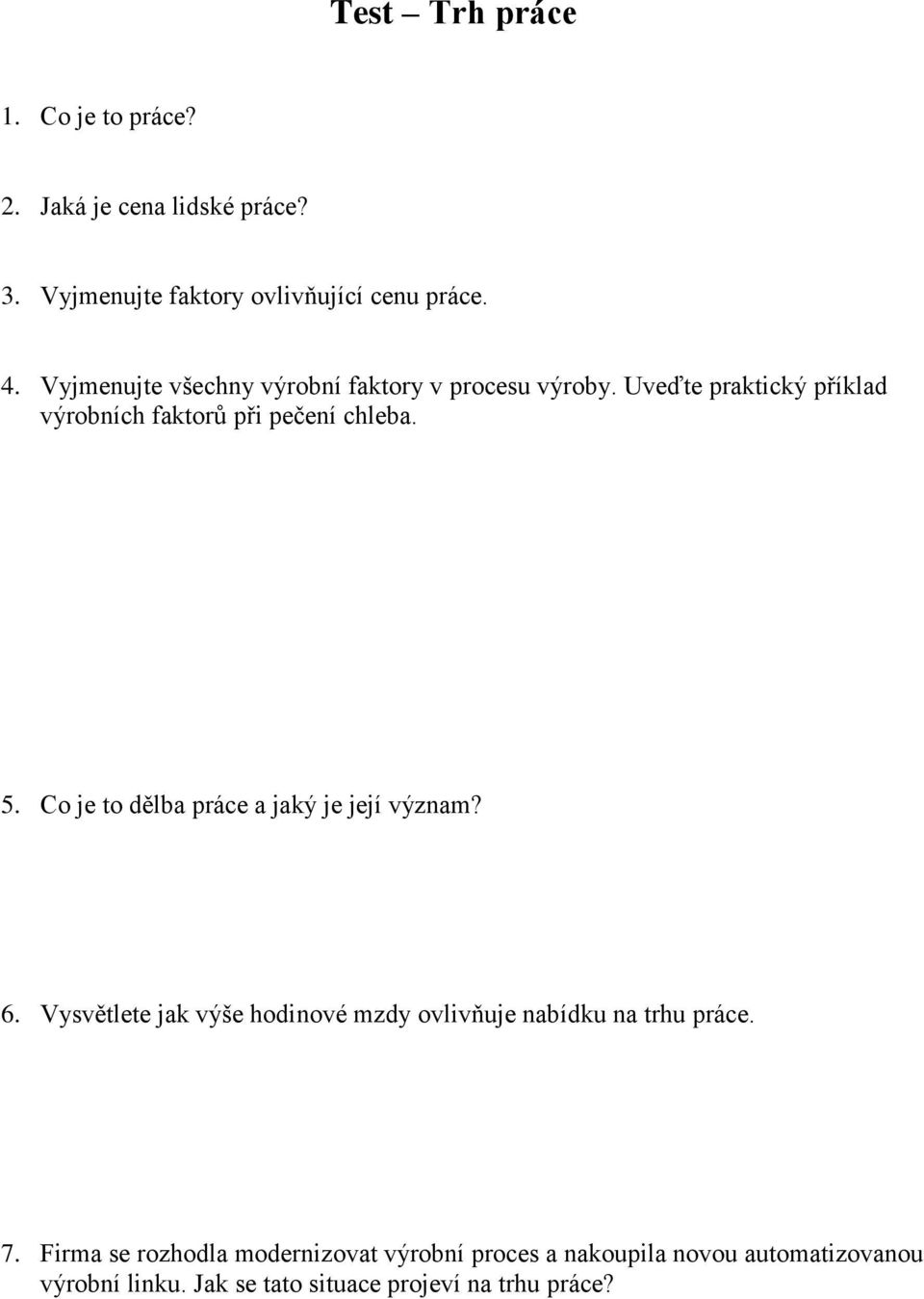 Co je to dělba práce a jaký je její význam? 6. Vysvětlete jak výše hodinové mzdy ovlivňuje nabídku na trhu práce. 7.