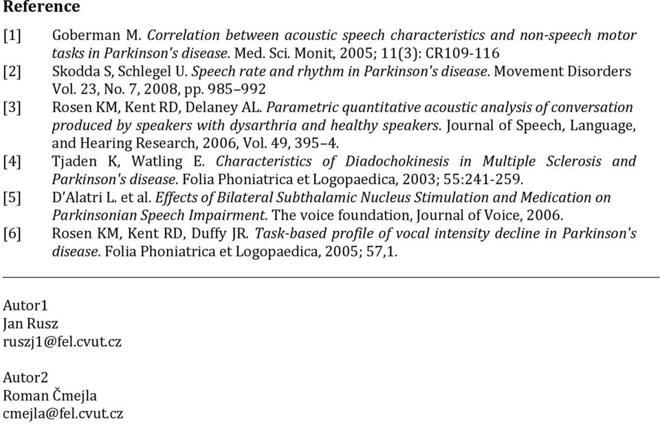 Parametric quantitative acoustic analysis of conversation produced by speakers with dysarthria and healthy speakers. Journal of Speech, Language, and Hearing Research, 2006, Vol. 49, 395 4.