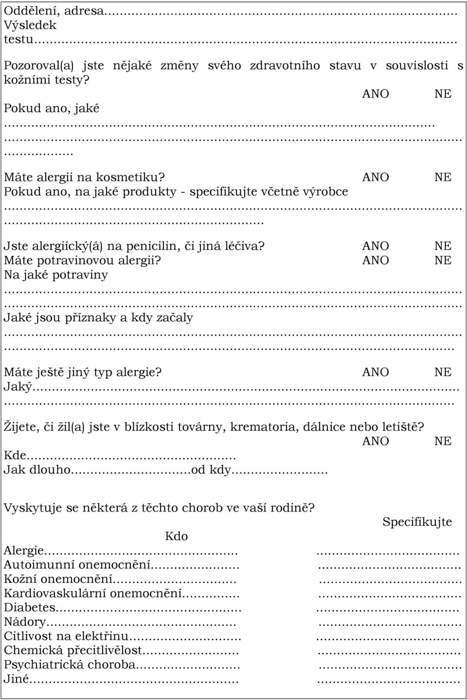 .. Máte ještě jiný typ alergie? Jaký...... Žijete, či žil(a) jste v blízkosti továrny, krematoria, dálnice nebo letiště? ANO Kde... Jak dlouho...od kdy.