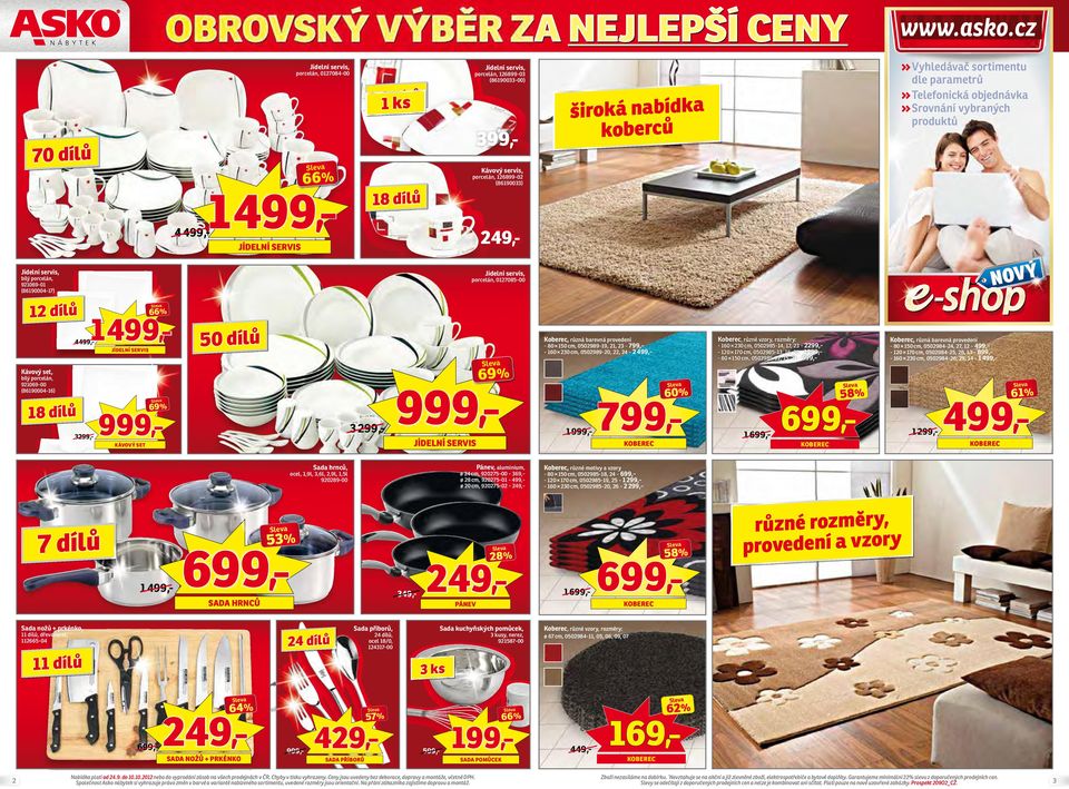 (86190004-17) porcelán, 01708-00 1 dílů 66% 1 499, 4499,- JÍDELNÍ SERVIS 0 dílů Koberec, různé vzory, Koberec, různá barevná provedení - 80 10 cm, 00989-19, 1, - 799,- 160 0 cm, 00989-0,, 4-499,- 69%