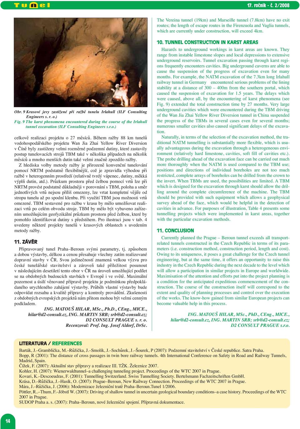 9 The karst phenomena encountered during the course of the Irlahull tunnel excavation (ILF Consulting Engineers s.r.o.) celkově realizaci projektu o 27 měsíců.