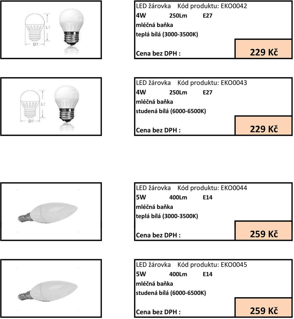 LED žárovka Kód produktu: EKO0044 5W 400Lm E14 259 Kč