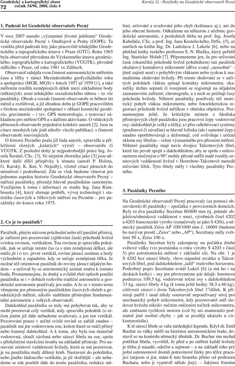 Ta vznikla před padesáti lety jako pracoviště tehdejšího Geodetického a topografického ústavu v Praze (GTÚ).