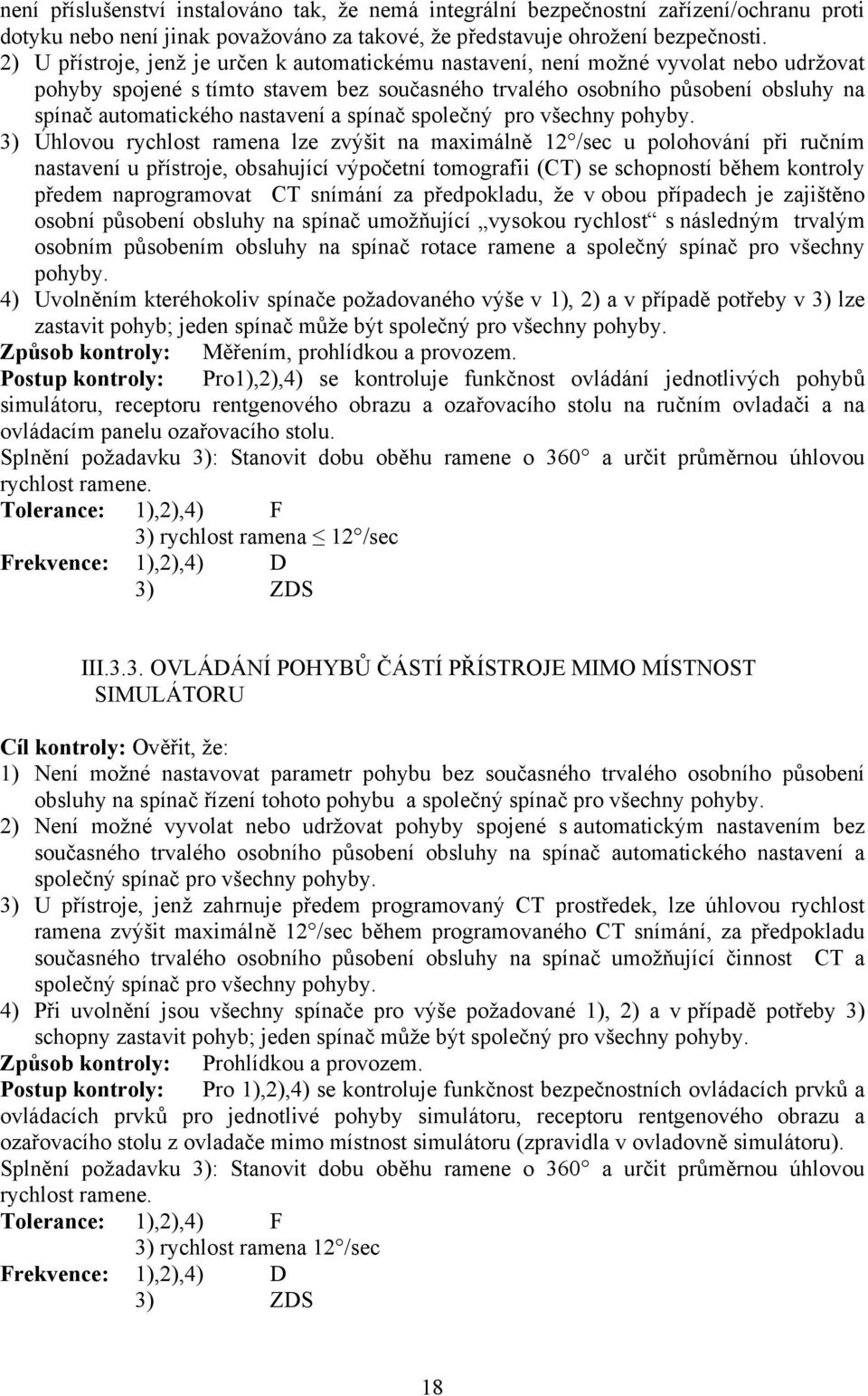 nastavení a spínač společný pro všechny pohyby.