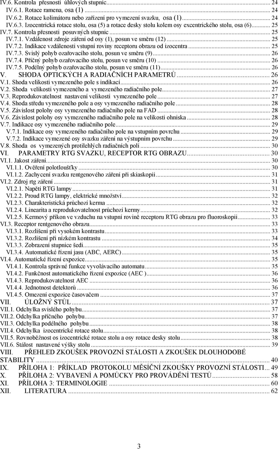 Vzdálenost zdroje záření od osy (1), posun ve směru (12)... 25 IV.7.2. Indikace vzdálenosti vstupní roviny receptoru obrazu od izocentra... 25 IV.7.3.