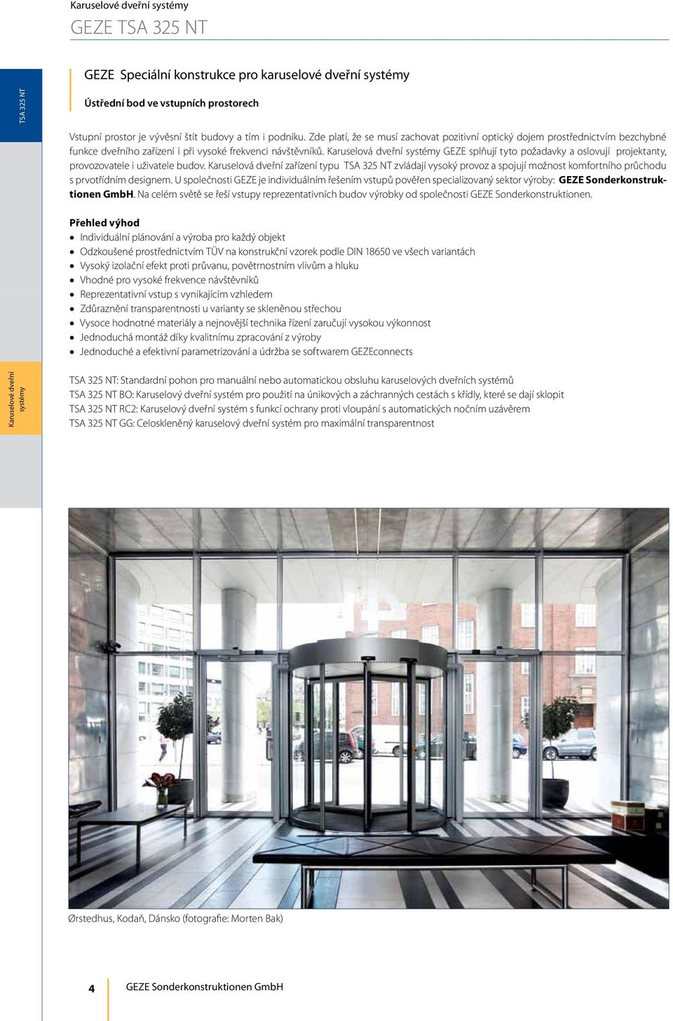 Karuselová dveřní GEZE splňují tyto požadavky a oslovují projektanty, provozovatele i uživatele budov.