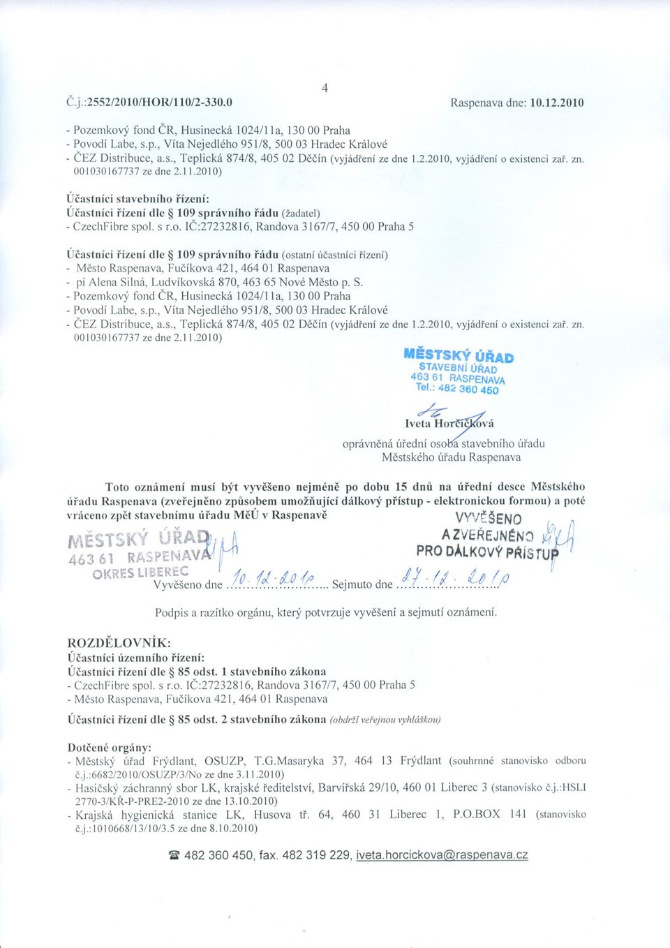 IC:27232816, Randova 3167/7, 450 00 Praha 5 Úcastníci rízení dle 109 správního rádu (ostatní úcastnící rízení) - Mesto Raspenava, Fucíkova 421, 464 01 Raspenava - pí Alena Silná, Ludvíkovská 870, 463