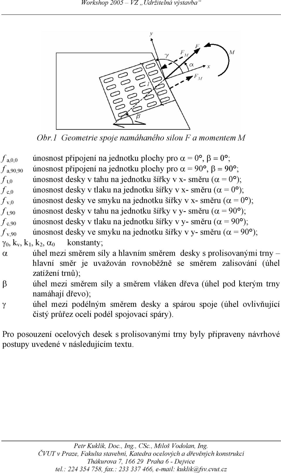 - směru (α ); v úosost es ve smu a jeotu šíř v - směru (α ); t9 úosost es v tahu a jeotu šíř v - směru (α 9 ); c9 úosost es v tau a jeotu šíř v - směru (α 9 ); v9 úosost es ve smu a jeotu šíř v -