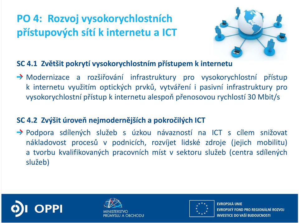 prvků, vytváření i pasivní infrastruktury pro vysokorychlostní přístup k internetu alespoň přenosovou rychlostí 30 Mbit/s SC 4.