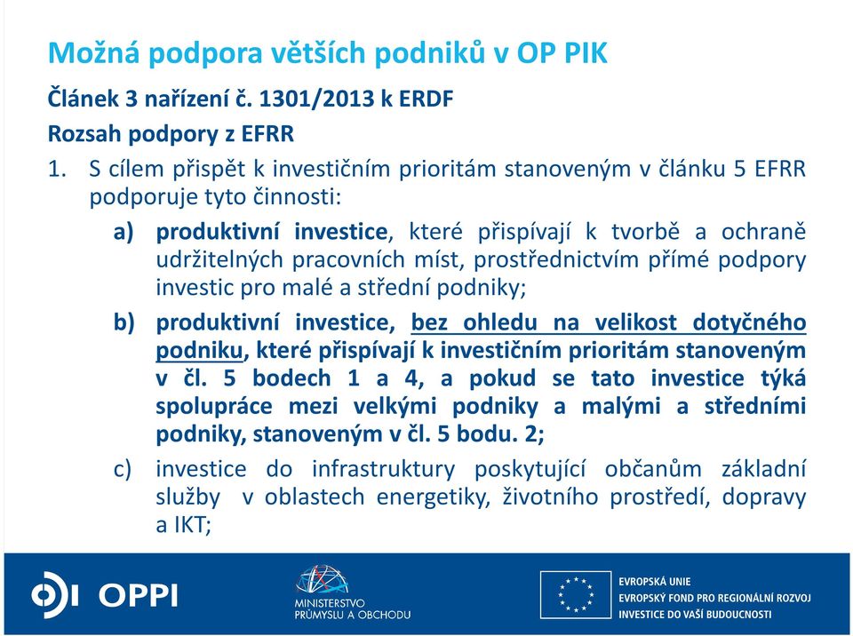 prostřednictvím přímé podpory investic pro malé a střední podniky; b) produktivní investice, bez ohledu na velikost dotyčného podniku, které přispívají k investičním prioritám