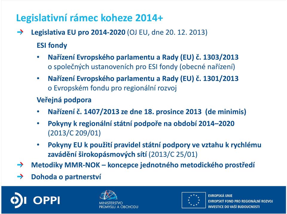 1301/2013 o Evropském fondu pro regionální rozvoj Veřejná podpora Nařízení č. 1407/2013 ze dne 18.