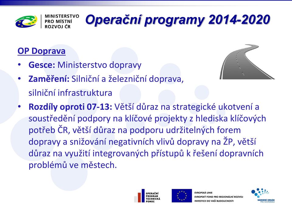 klíčové projekty z hlediska klíčových potřeb ČR, větší důraz na podporu udržitelných forem dopravy a snižování