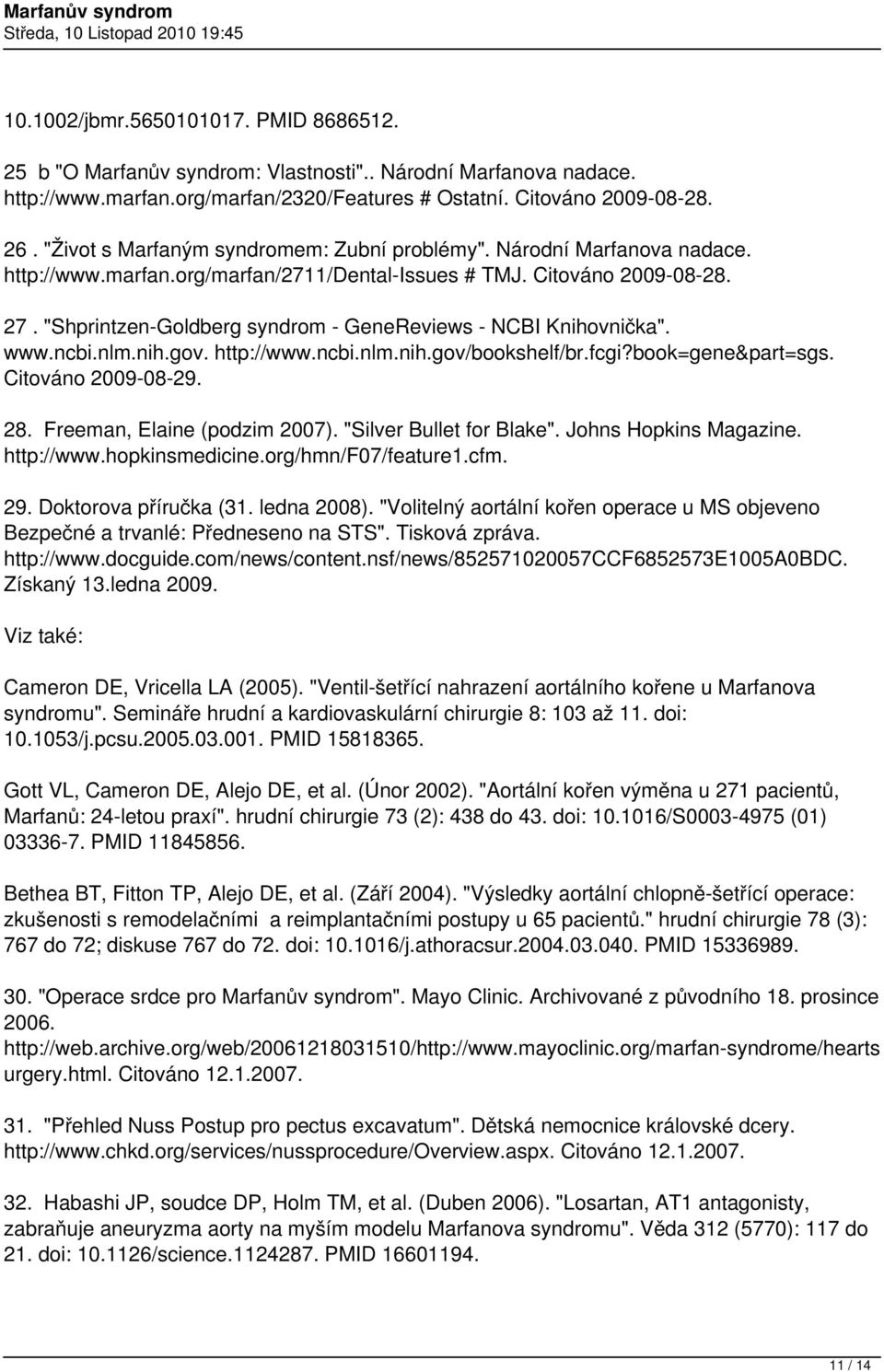 "Shprintzen-Goldberg syndrom - GeneReviews - NCBI Knihovnička". www.ncbi.nlm.nih.gov. http://www.ncbi.nlm.nih.gov/bookshelf/br.fcgi?book=gene&part=sgs. Citováno 2009-08-29. 28.