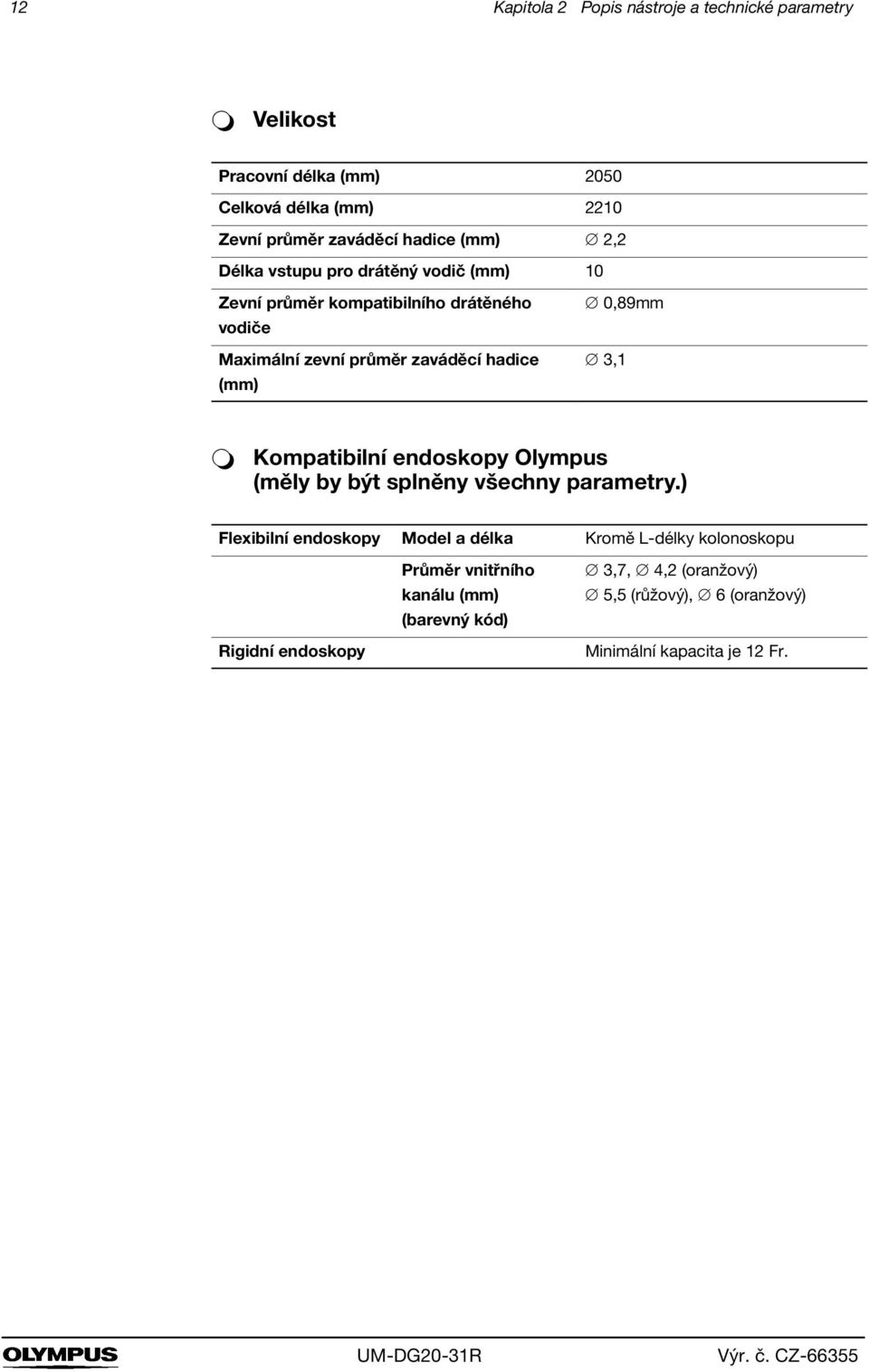 0,89mm 3,1 ` Kompatibilní endoskopy Olympus (měly by být splněny všechny parametry.