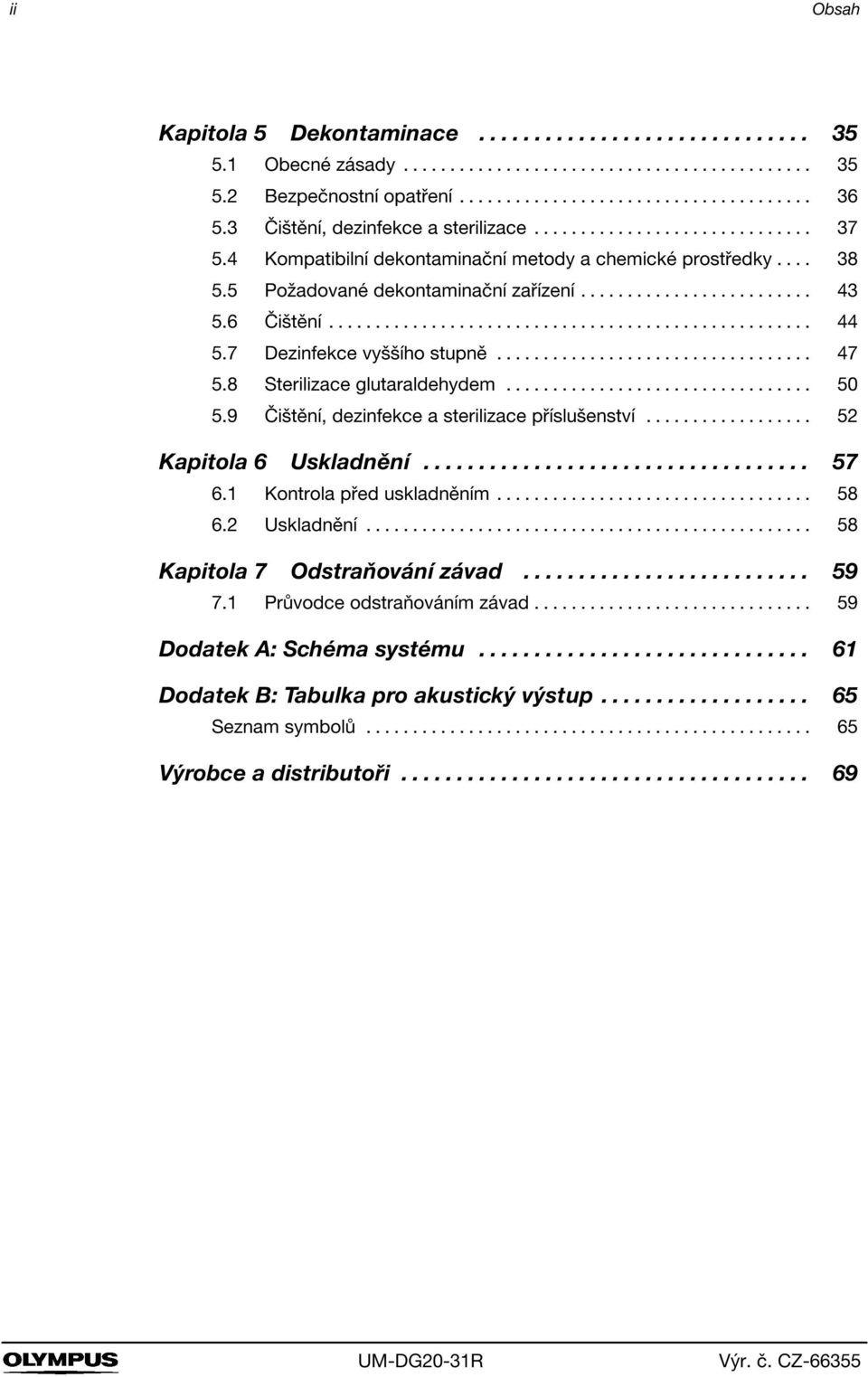 8 terilizace glutaraldehydem... 50 5.9 Čištění, dezinfekce a sterilizace příslušenství... 52 Kapitola 6 Uskladnění... 57 6.1 Kontrola před uskladněním... 58 6.2 Uskladnění.