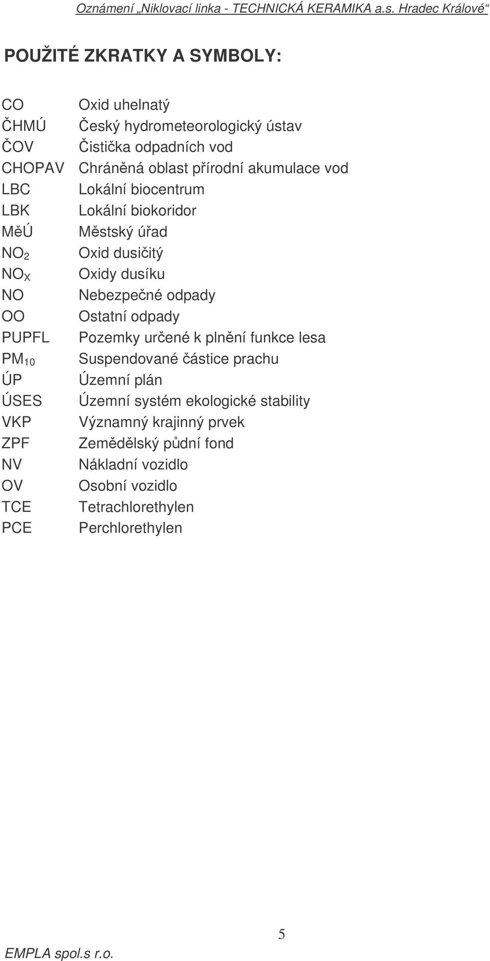 Ostatní odpady PUPFL Pozemky urené k plnní funkce lesa PM 10 Suspendované ástice prachu ÚP Územní plán ÚSES Územní systém ekologické