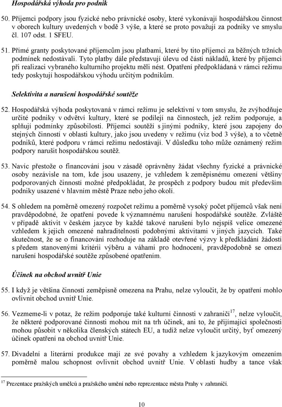 1 SFEU. 51. Přímé granty poskytované příjemcům jsou platbami, které by tito příjemci za běžných tržních podmínek nedostávali.