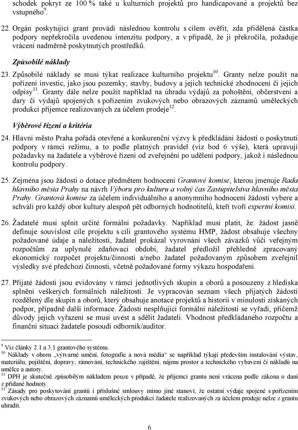 poskytnutých prostředků. Způsobilé náklady 23. Způsobilé náklady se musí týkat realizace kulturního projektu 10.