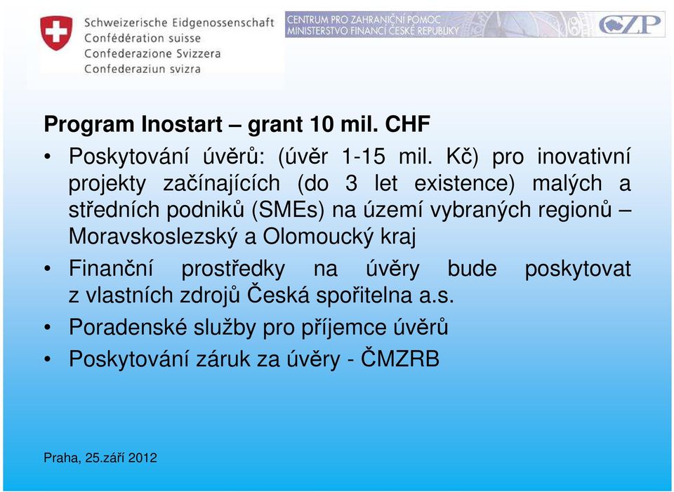 na území vybraných regionů Moravskoslezský a Olomoucký kraj Finanční prostředky na úvěry bude