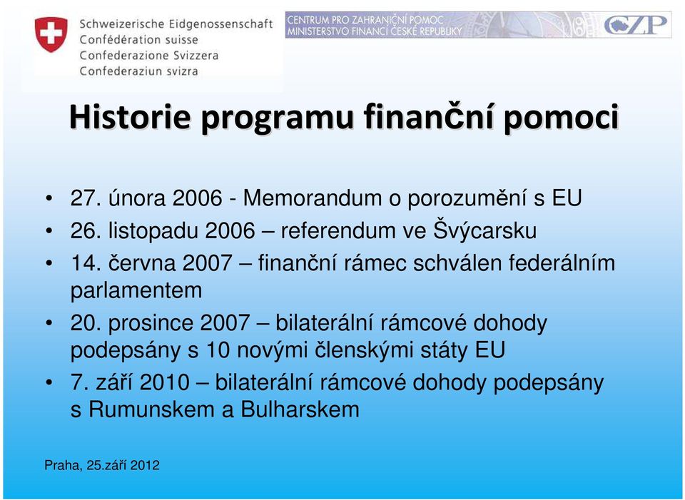 června 2007 finanční rámec schválen federálním parlamentem 20.