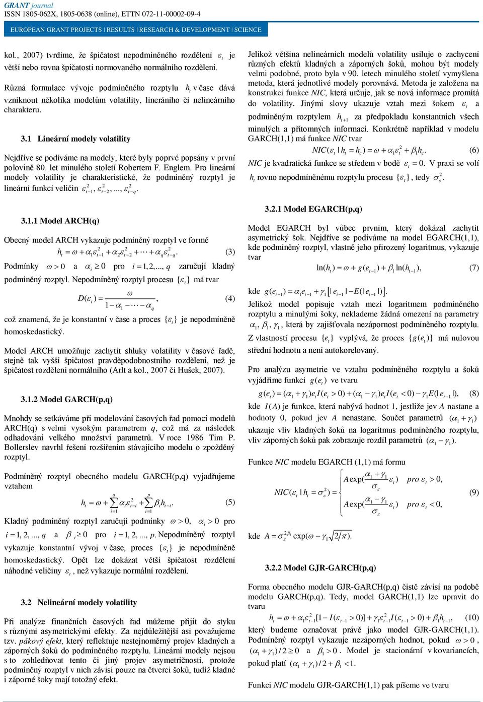 Lineární modely volailiy Nejdříve se podíváme na modely keré byly poprvé popsány v první polovině 80. le minulého soleí Roberem F. Englem.