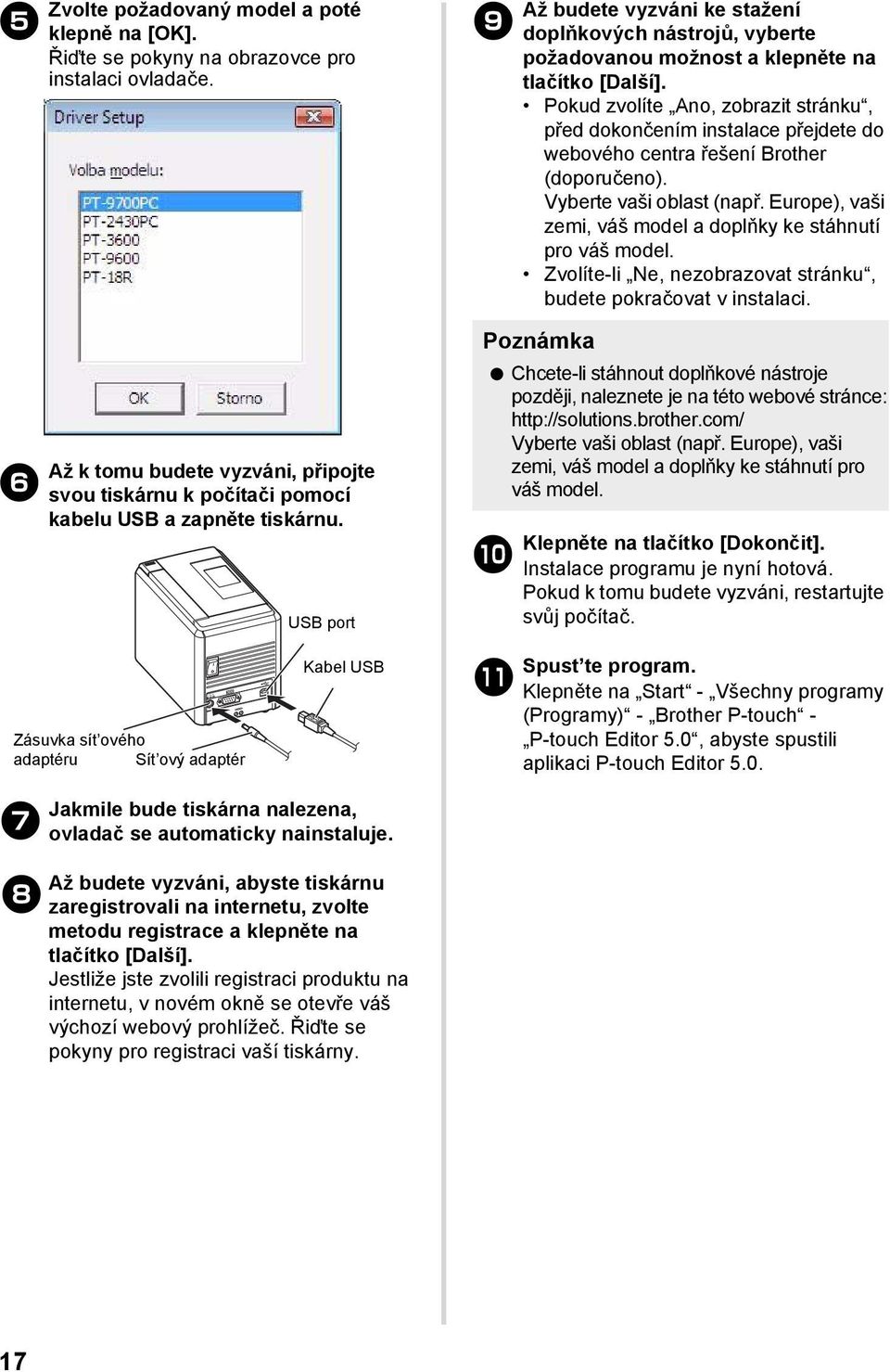 USB port 9 Až budete vyzváni ke stažení doplňkových nástrojů, vyberte požadovanou možnost a klepněte na tlačítko [Další].