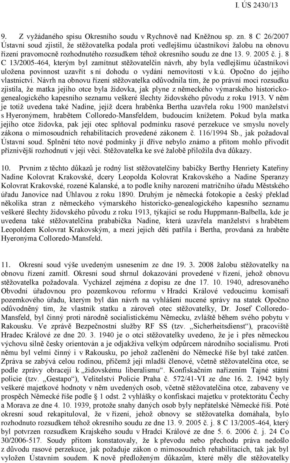 8 C 13/2005-464, kterým byl zamítnut stěžovatelčin návrh, aby byla vedlejšímu účastníkovi uložena povinnost uzavřít s ní dohodu o vydání nemovitostí v k.ú. Opočno do jejího vlastnictví.