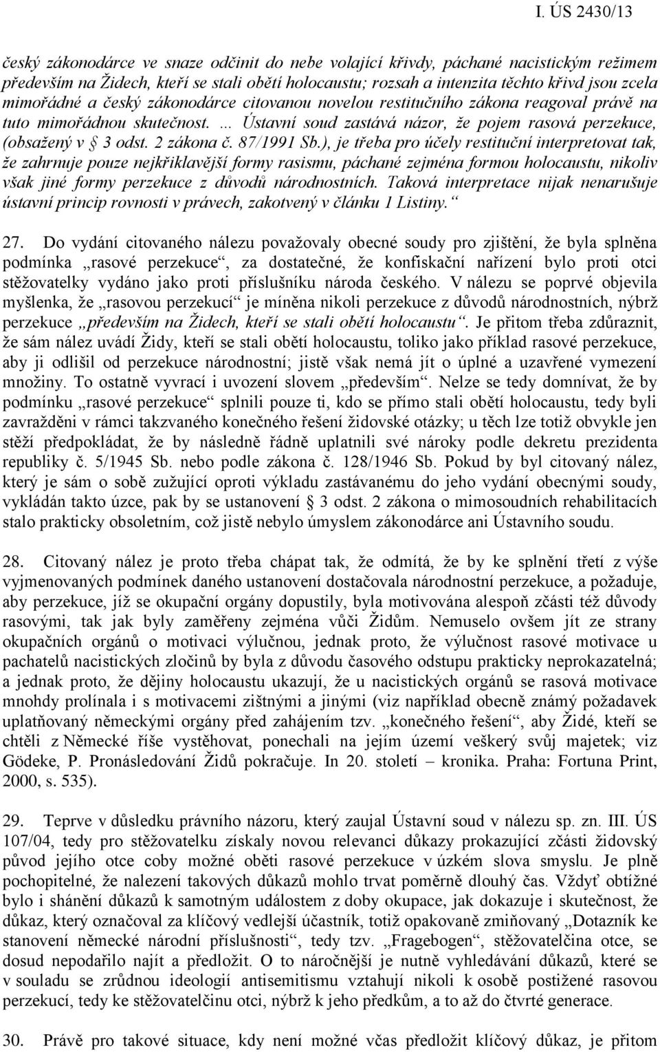 ), je třeba pro účely restituční interpretovat tak, že zahrnuje pouze nejkřiklavější formy rasismu, páchané zejména formou holocaustu, nikoliv však jiné formy perzekuce z důvodů národnostních.