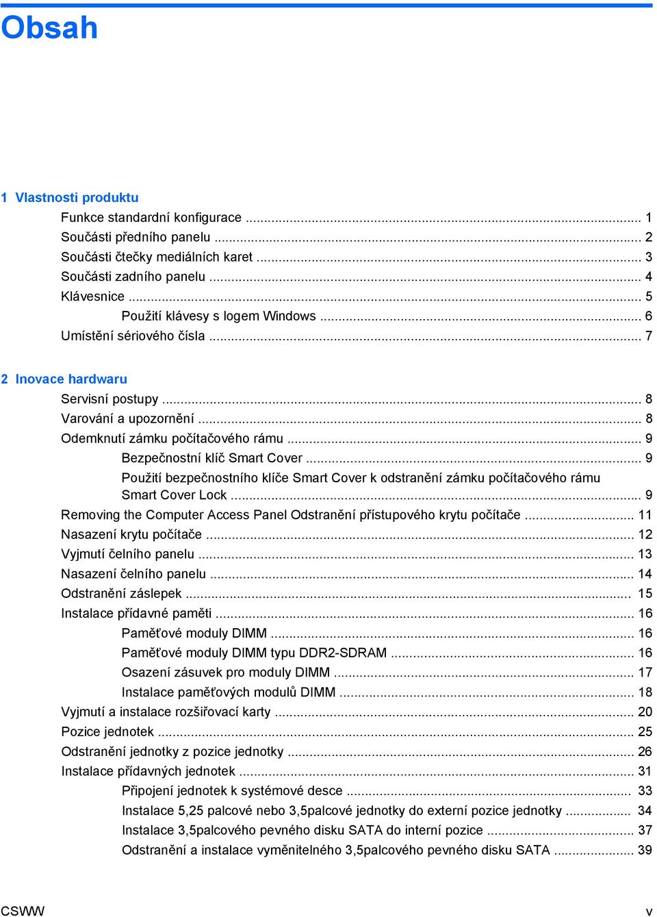 .. 9 Bezpečnostní klíč Smart Cover... 9 Použití bezpečnostního klíče Smart Cover k odstranění zámku počítačového rámu Smart Cover Lock.