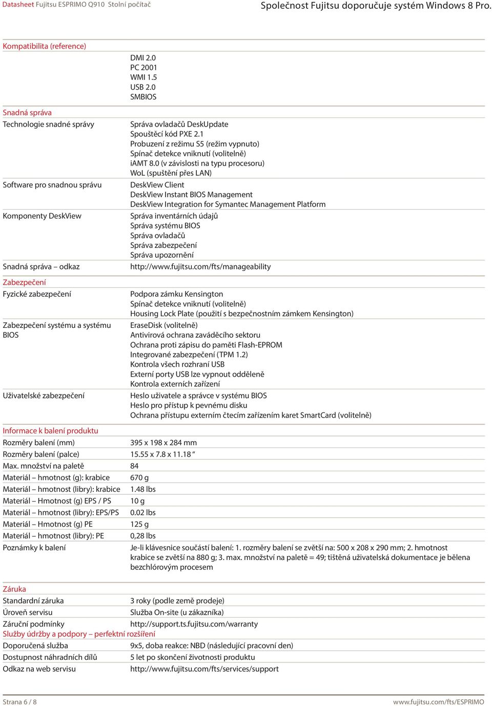 0 (v závislosti na typu procesoru) WoL (spuštění přes LAN) DeskView Client DeskView Instant BIOS Management DeskView Integration for Symantec Management Platform Správa inventárních údajů Správa