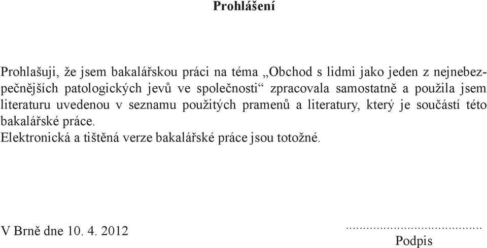 literaturu uvedenou v seznamu použitých pramenů a literatury, který je součástí této