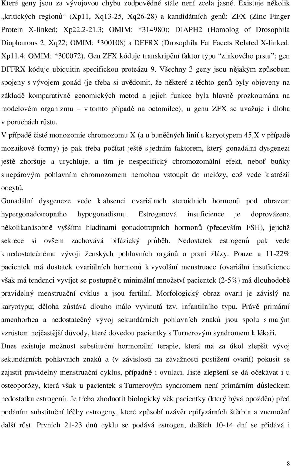 Gen ZFX kóduje transkripční faktor typu zinkového prstu ; gen DFFRX kóduje ubiquitin specifickou proteázu 9.