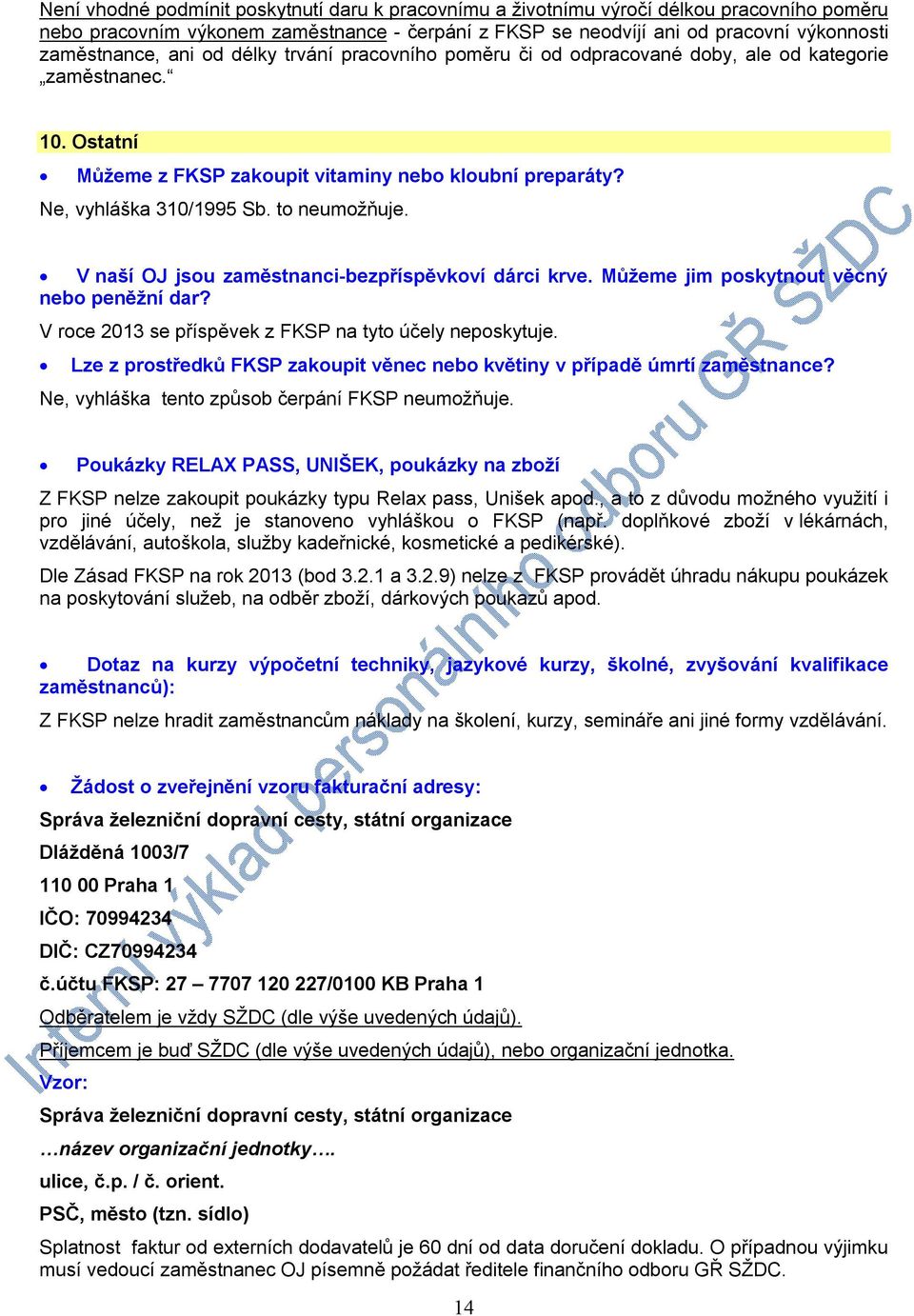 V naší OJ jsou zaměstnanci-bezpříspěvkoví dárci krve. Můžeme jim poskytnout věcný nebo peněžní dar? V roce 2013 se příspěvek z FKSP na tyto účely neposkytuje.