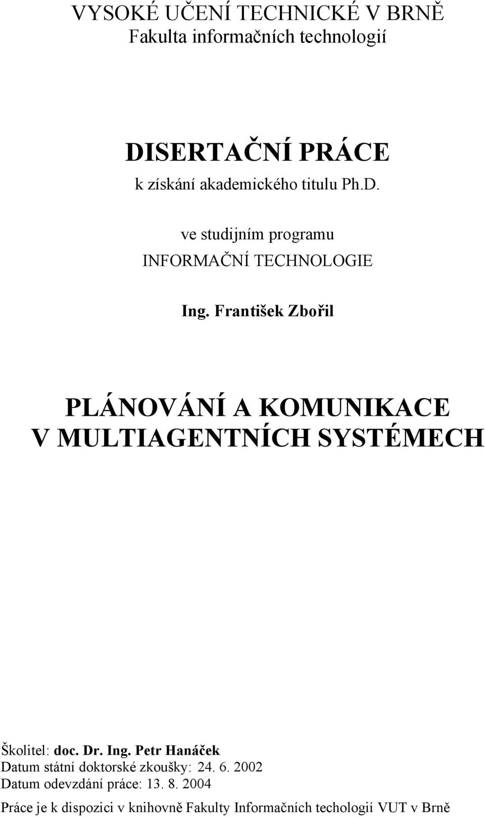 František Zbořil PLÁNOVÁNÍ A KOMUNIKACE V MULTIAGENTNÍCH SYSTÉMECH Školitel: doc. Dr. Ing.