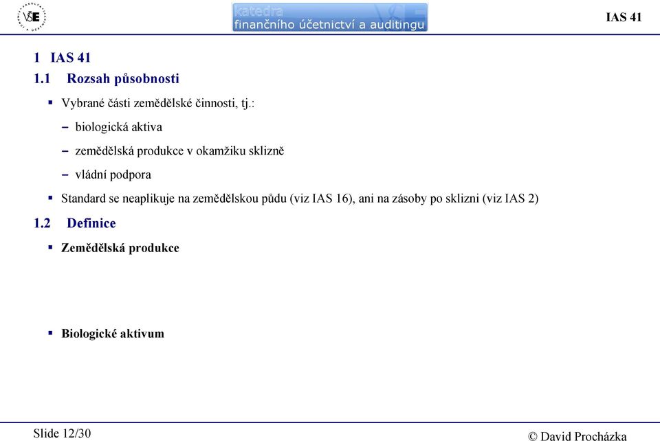 podpora Standard se neaplikuje na zemědělskou půdu (viz IAS 16), ani na zásoby