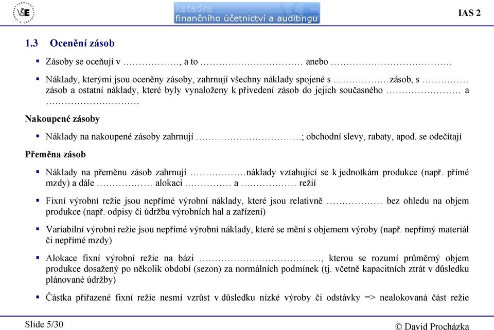 jejich současného a Nakoupené zásoby Náklady na nakoupené zásoby zahrnují.; obchodní slevy, rabaty, apod.