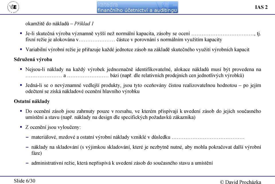 Nejsou-li náklady na každý výrobek jednoznačně identifikovatelné, alokace nákladů musí být provedena na a bázi (např.