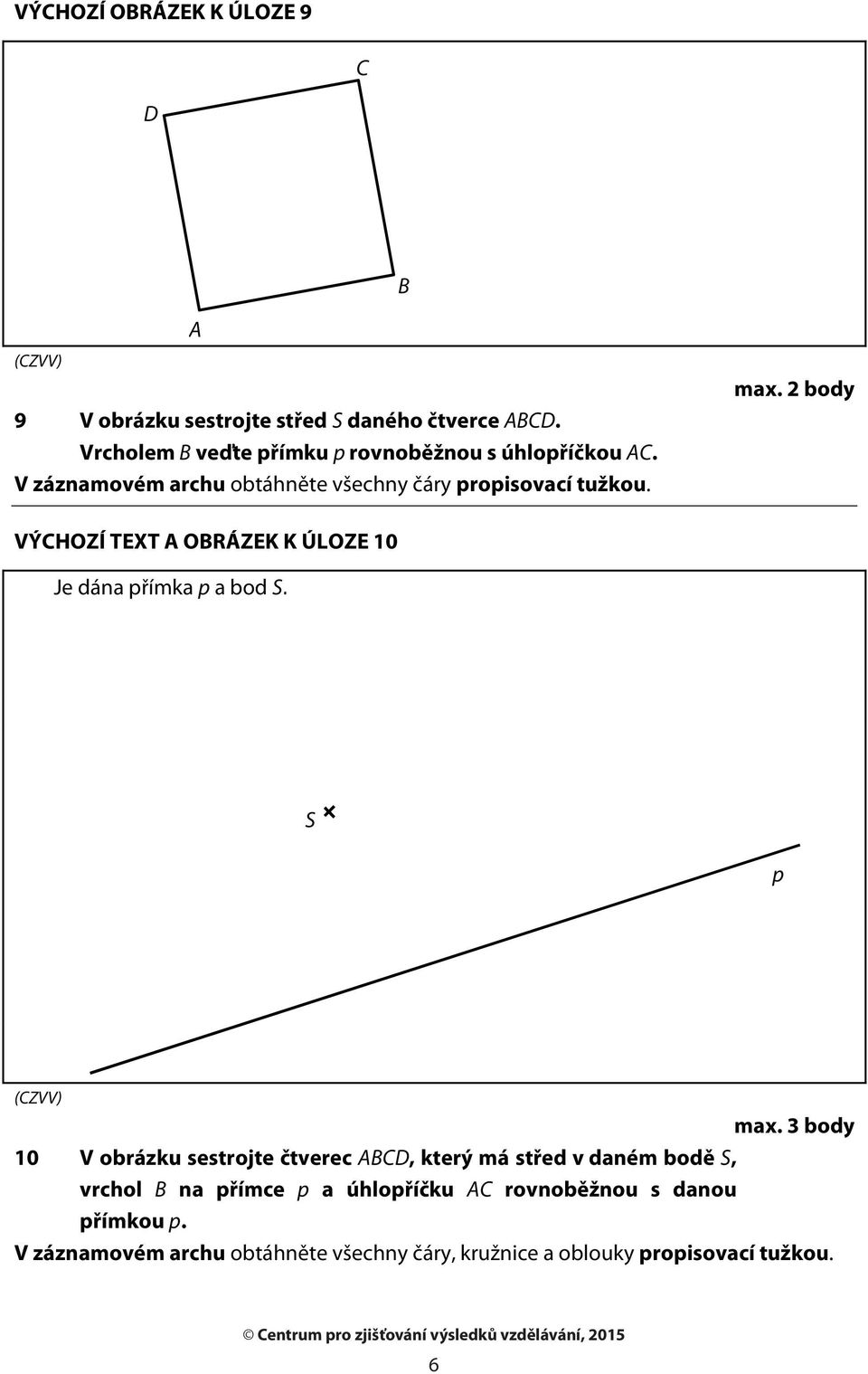 2 body VÝCHOZÍ TEXT A OBRÁZEK K ÚLOZE 10 Je dána přímka p a bod S S p max.