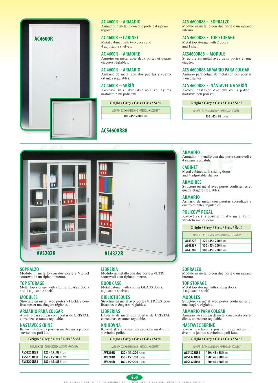 AC 4600R ~ SKŘÍŇ Kovová skříň dvoudveřová se čtyřmi nastavitelnými policemi 100 x 45 x 200 H. cm ACS 4600R88 ~ SOPRALZO Modulo in metallo con due porte e un ripiano interno.