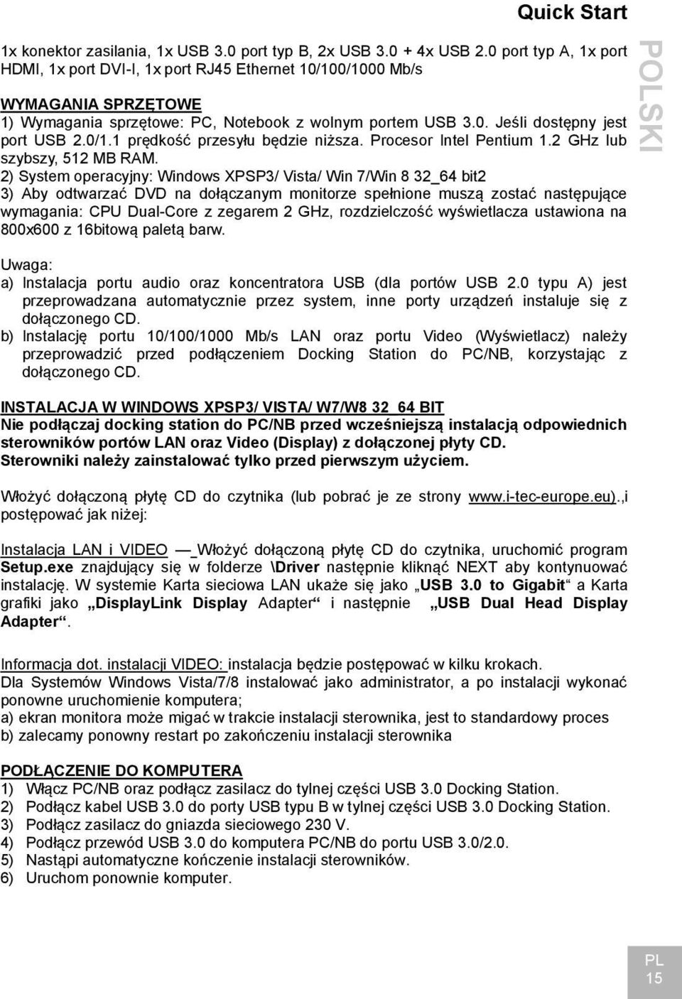 Procesor Intel Pentium 1.2 GHz lub szybszy, 512 MB RAM.