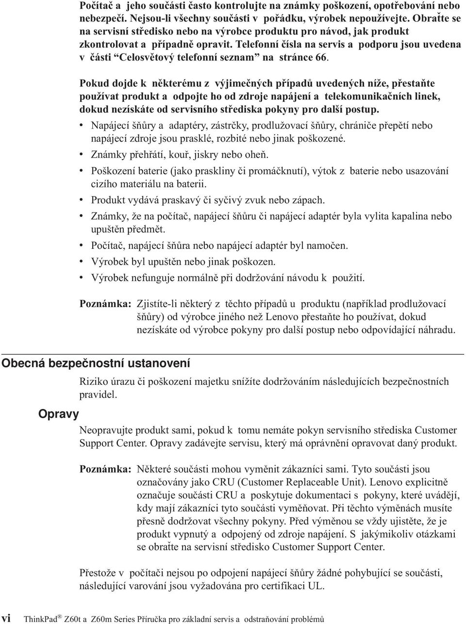 Telefonní čísla na servis a podporu jsou uvedena v části Celosvětový telefonní seznam na stránce 66.