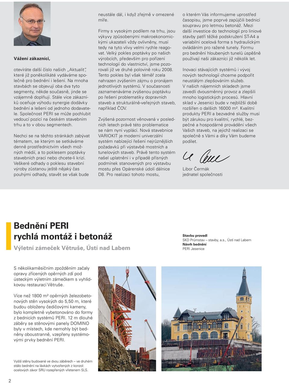 Společnost PERI se může pochlubit vedoucí pozicí na českém stavebním trhu a to v obou segmentech.