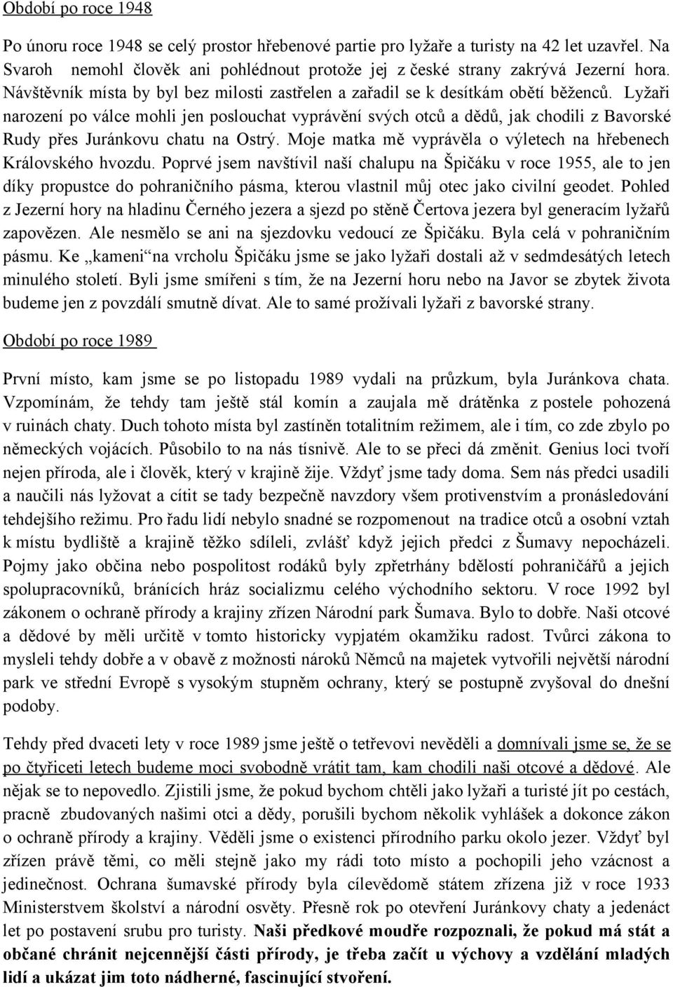 Lyžaři narození po válce mohli jen poslouchat vyprávění svých otců a dědů, jak chodili z Bavorské Rudy přes Juránkovu chatu na Ostrý.