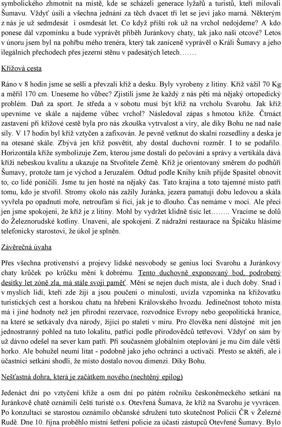 Letos v únoru jsem byl na pohřbu mého trenéra, který tak zaníceně vyprávěl o Králi Šumavy a jeho ilegálních přechodech přes jezerní stěnu v padesátých letech.